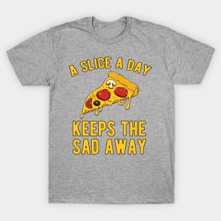 A Slice A Day keeps the Sad away T-Shirt